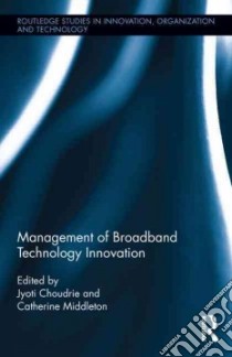 Management of Broadband Technology and Innovation libro in lingua di Choudrie Jyoti, Middleton Catherine