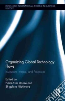 Organizing Global Technology Flows libro in lingua di Donze Pierre-yves (EDT), Nishimura Shigehiro (EDT)