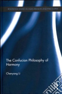 The Confucian Philosophy of Harmony libro in lingua di Li Chenyang