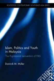 Islam, Politics and Youth in Malaysia libro in lingua di Muller Dominik M.