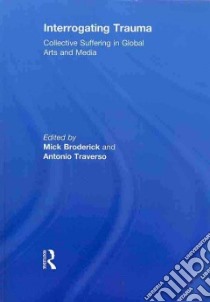 Interrogating Trauma libro in lingua di Broderick Mick (EDT), Traverso Antonio (EDT)