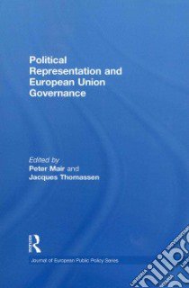 Political Representation and European Union Governance libro in lingua di Mair Peter (EDT), Thomassen Jacques (EDT)