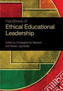 Handbook of Ethical Educational Leadership libro in lingua di Branson Christopher M. (EDT), Gross Steven Jay (EDT)
