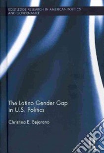 The Latino Gender Gap in U.s. Politics libro in lingua di Bejarano Christina E.