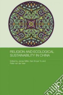 Religion and Ecological Sustainability in China libro in lingua di Miller James (EDT), Yu Dan Smyer (EDT), Van Der Veer Peter (EDT)