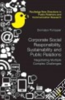 Corporate Social Responsibility, Sustainability and Public Relations libro in lingua di Pompper Donnalyn