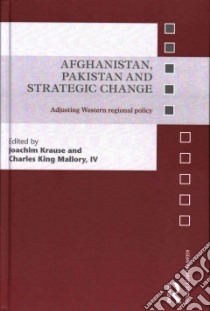 Afghanistan, Pakistan and Strategic Change libro in lingua di Krause Joachim (EDT), Mallory Charles King IV (EDT)