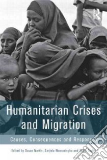 Humanitarian Crises and Migration libro in lingua di Martin Susan F. (EDT), Weerasinghe Sanjula (EDT), Taylor Abbie (EDT)