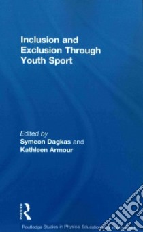 Inclusion and Exclusion Through Youth Sport libro in lingua di Dagkas Symeon (EDT), Armour Kathleen (EDT)