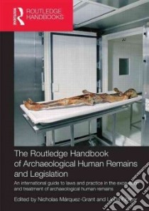 The Routledge Handbook of Archaeological Human Remains and Legislation libro in lingua di Marquez-grant Nicholas (EDT), Fibiger Linda (EDT)