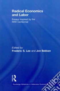 Radical Economics and Labour libro in lingua di Lee Frederic S. (EDT), Bekken Jon (EDT)