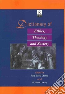 Dictionary of Ethics, Theology and Society libro in lingua di Clarke Paul Barry (EDT), Linzey Andrew (EDT)
