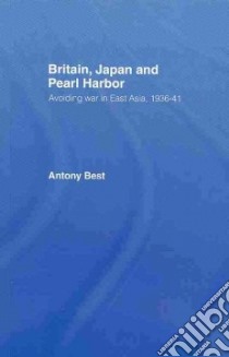 Britain, Japan and Pearl Harbour libro in lingua di Best Antony