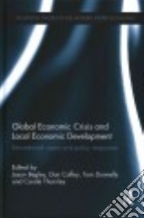 Global Economic Crisis and Local Economic Development libro in lingua di Begley Jason (EDT), Coffey Dan (EDT), Donnelly Tom (EDT), Thornley Carole (EDT)