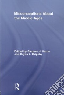 Misconceptions About the Middle Ages libro in lingua di Harris Stephen J. (EDT), Grigsby Bryon Lee (EDT)