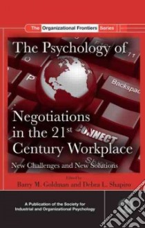 The Psychology of Negotiations in the 21st Century Workplace libro in lingua di Goldman Barry M. (EDT), Shapiro Debra L. (EDT)
