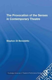 The Provocation of the Senses in Contemporary Theatre libro in lingua di Di Benedetto Stephen