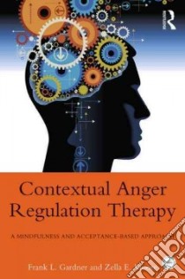 Contextual Anger Regulation Therapy libro in lingua di Gardner Frank L., Moore Zella E.
