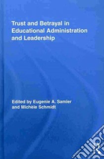 Trust and Betrayal in Educational Administration and Leadership libro in lingua di Samier Eugenie Angele (EDT), Schmidt Michele (EDT)