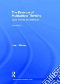 The Essence of Multivariate Thinking libro in lingua di Harlow Lisa L.