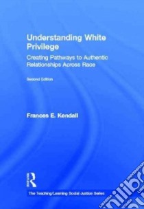 Understanding White Privilege libro in lingua di Kendall Frances E.