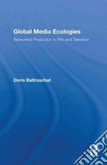 Global Media Ecologies libro in lingua di Baltruschat Doris