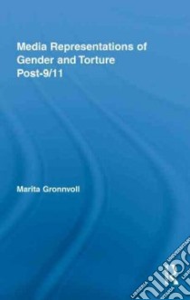 Media Representations of Gender and Torture Post-9/11 libro in lingua di Gronnvoll Marita
