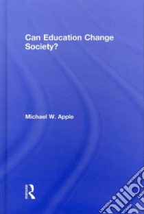 Can Education Change Society? libro in lingua di Apple Michael W.