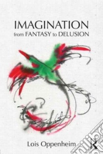 Imagination from Fantasy to Delusion libro in lingua di Oppenheim Lois