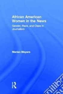 African American Women in the News libro in lingua di Meyers Marian