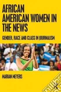 African American Women in the News libro in lingua di Meyers Marian