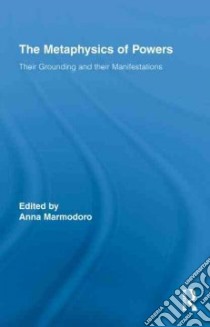 The Metaphysics of Powers libro in lingua di Marmodoro Anna (EDT)