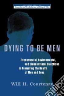 Dying to be Men libro in lingua di Courtenay Will H.