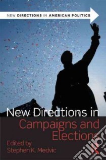 New Directions in Campaigns and Elections libro in lingua di Medvic Stephen K. (EDT)