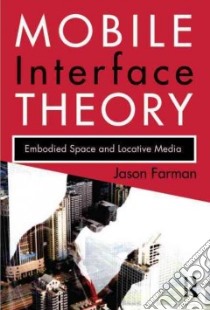 Mobile Interface Theory libro in lingua di Farman Jason