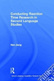 Conducting Reaction Time Reserach for Second Language Studies libro in lingua di Jiang Nan