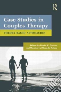 Case Studies in Couples Therapy libro in lingua di Carson David K. (EDT), Casado-kehoe Montserrat (EDT)