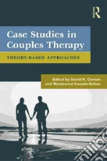Case Studies in Couples Therapy libro in lingua di Carson David K. (EDT), Casado-kehoe Montserrat (EDT)