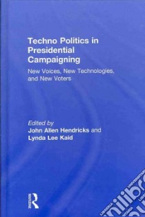 Techno Politics in Presidential Campaigning libro in lingua di Hendricks John Allen (EDT), Kaid Lynda Lee (EDT)