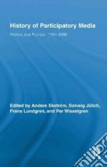 History of Participatory Media libro in lingua di Ekstrom Anders (EDT), Julich Solveig (EDT), Lundgren Frans (EDT), Wisselgren Per (EDT)