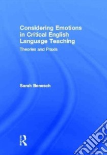 Considering Emotions in Critical English Language Teaching libro in lingua di Benesch Sarah