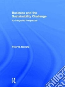 Business and the Sustainability Challenge libro in lingua di Nemetz Peter N.