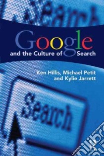 Google and the Culture of Search libro in lingua di Hillis Ken, Petit Michael, Jarrett Kylie