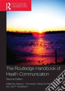 The Routledge Handbook of Health Communication libro in lingua di Thompson Teresa L. (EDT), Parrott Roxanne (EDT), Nussbaum Jon F. (EDT), Korsch Barbara M. M.D. (FRW)