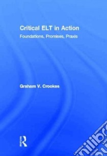 Critical Elt in Action libro in lingua di Crookes Graham V.