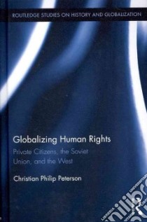 Globalizing Human Rights libro in lingua di Peterson Christian Philip