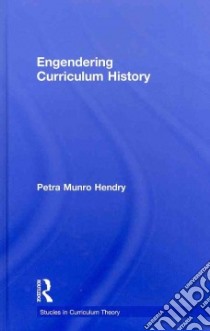 Engendering Curriculum History libro in lingua di Hendry Petra Munro