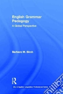 English Grammar Pedagogy libro in lingua di Birch Barbara M.
