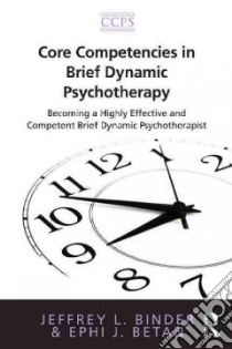 Core Competencies in Brief Dynamic Psychotherapy libro in lingua di Binder Jeffrey L., Betan Ephi J.