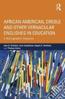 African American, Creole and Other Vernacular Englishes in Education libro in lingua di Rickford John R., Sweetland Julie, Rickford Angela E., Grano Thomas